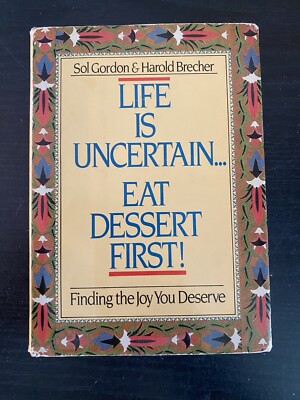 Life Is Uncertain... Eat Dessert First! : Finding the Joy You Deserve by...