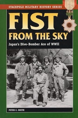 Fist From the Sky: Japan's Dive-Bomb..., Peter C. Smith