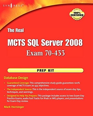 THE REAL MCTS SQL SERVER 2008 EXAM 70-433 PREP KIT: By Mark Horninger