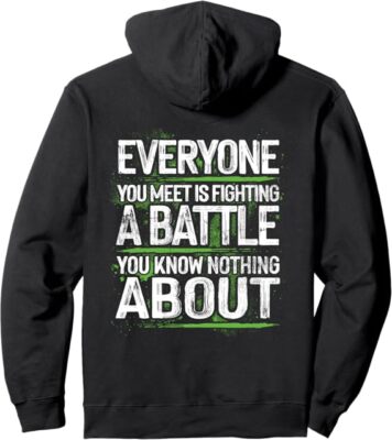 Everyone you meet is fighting a battle you know nothing Pullover Hoodie