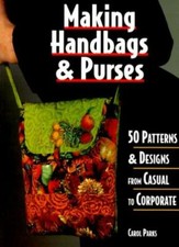 Making Handbags Purses: 50 Patterns Designs from Casual to C