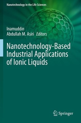Nanotechnology-Based Industrial Applications of Ionic Liquids Inamuddin
