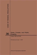 Code of Federal Regulations Title 36, Parks, Forests and Public Property, Parts