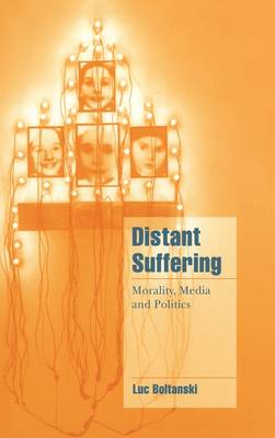 Distant Suffering Morality, Media and Politics Boltanski Burchell Hardback