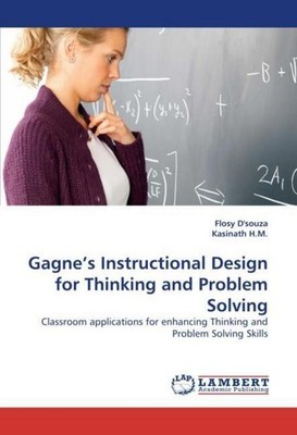 Gagne''s Instructional Design for Thinking and Problem Solving Flosy D''souza