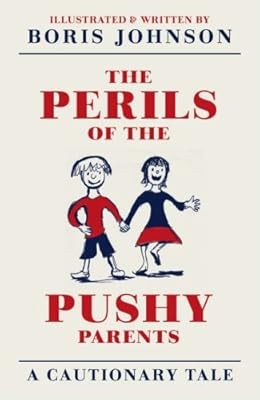 The Perils of the Pushy Parents: A Cautionary Tale, Johnson, Boris, Used; Good B