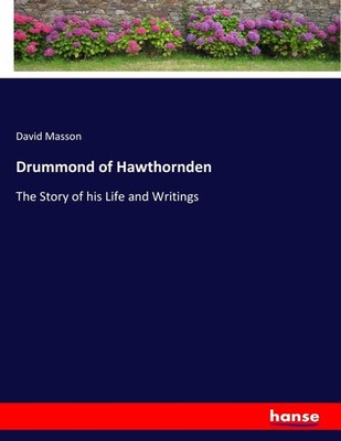 Drummond of Hawthornden The Story of his Life and Writings David Masson Buch