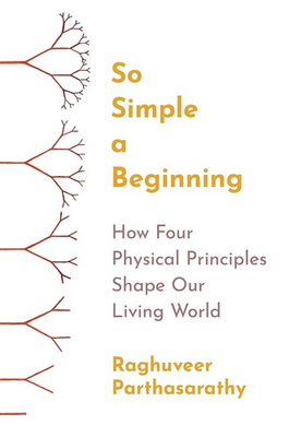 #ad So Simple a Beginning: How Four Physical Principles Shape Our Living World $7.10