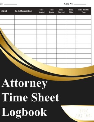 Attorney Time Sheet Logbook: Law Firm Journal For Lawyers And Attorneys To Track