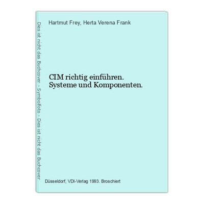 CIM richtig einführen. Systeme und Komponenten. Frey, Hartmut und Herta Verena F