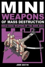 Mini Weapons of Mass Destruction 3: Build Siege Weapons of the Dark Ages by  in