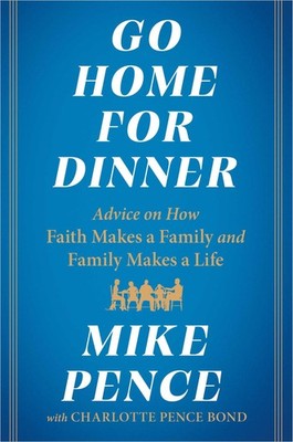 Go Home for Dinner: Advice on How Faith Makes a Family and Family Makes a Li...