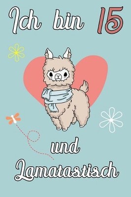 Ich bin 15 und Lamatastisch: Lama mit Herz Schreibheft mit 120 linierten Seiten,