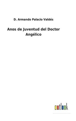 Anos de Juventud del Doctor Anglico by D. Armando Palacio Vald?s (Spanish) Hardc