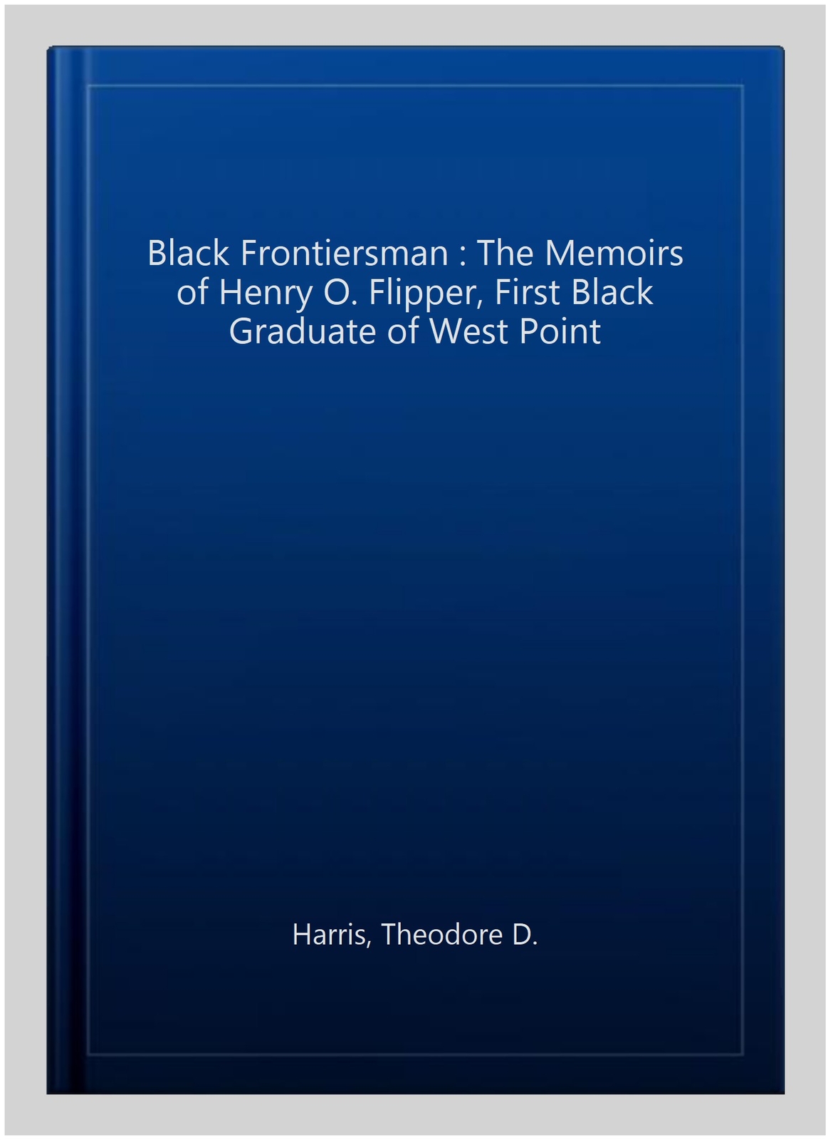 Black Frontiersman The Memoirs of Henry O. Flipper, First Black