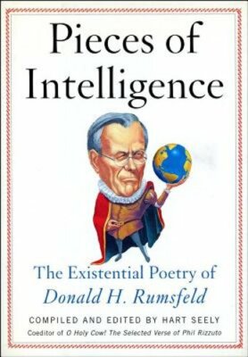 Pieces of Intelligence: The Existential Poetry of Donald H. Rumsfeld by Seely