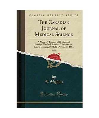 The Canadian Journal of Medical Science, Vol. 6: A Monthly Journal of British an