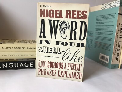 A Word In Your Shell-like: 6000 Curious & Everyday Phrases Explained, Paperback