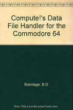 COMPUTE'S DATA FILE HANDLER FOR THE COMMODORE 64 By Blaine D. Standage  J. VG