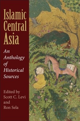 Islamic Central Asia An Anthology of Historical Sources (Paperback Book)