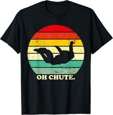 Oh Chute | Skydiving Skydive Sky Diving Skydiver T-Shirt