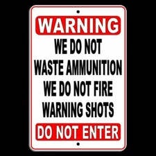 No Warning Shot We Do Not Waste Ammunition Do Not Enter Metal Sign SWS005