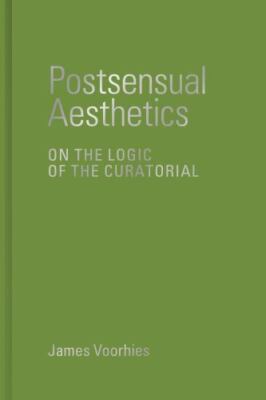 Postsensual Aesthetics: On the Logic of the Curatorial