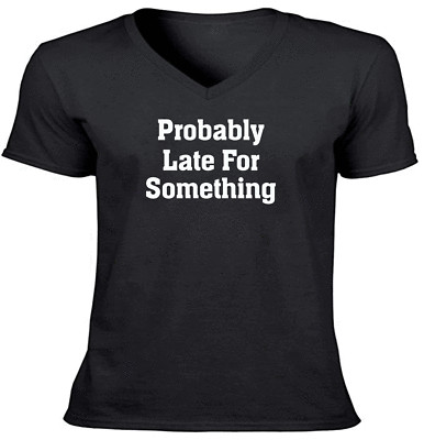 Funny Probably Late For Something T-shirt Sarcastic Sassy Slogan Workout Shirt