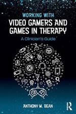 Working with Video Gamers and Games in Therapy: A Clinician's Guide by ...