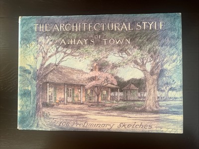 The Architectural Style of A. Hays Town : 106 Preliminary Sketches Hardcover 1st