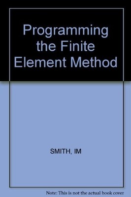 PROGRAMMING THE FINITE ELEMENT METHOD By I. M. Smith *Excellent Condition*