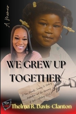 We Grew Up Together: Healing from Trauma and Teen Parenting by Thelma Davis-Clan