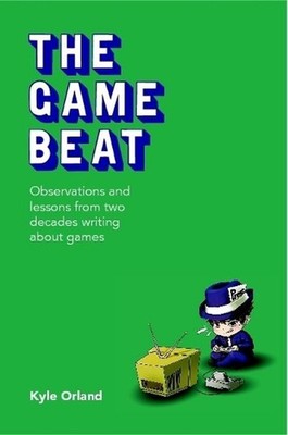The Game Beat: Observations and Lessons from Two Decades Writing about Games by