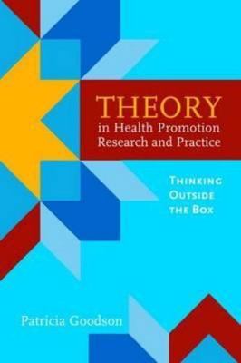 Theory in Health Promotion Research and Practice : Thinking Outside the Box, ...