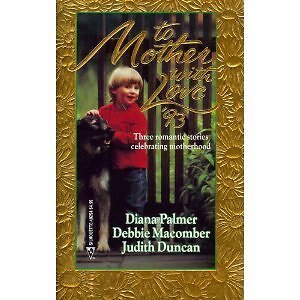 TO MOTHER WITH LOVE 1993: CALAMITY MOM/ THE APARTMENT/ By Diana Palmer & Debbie