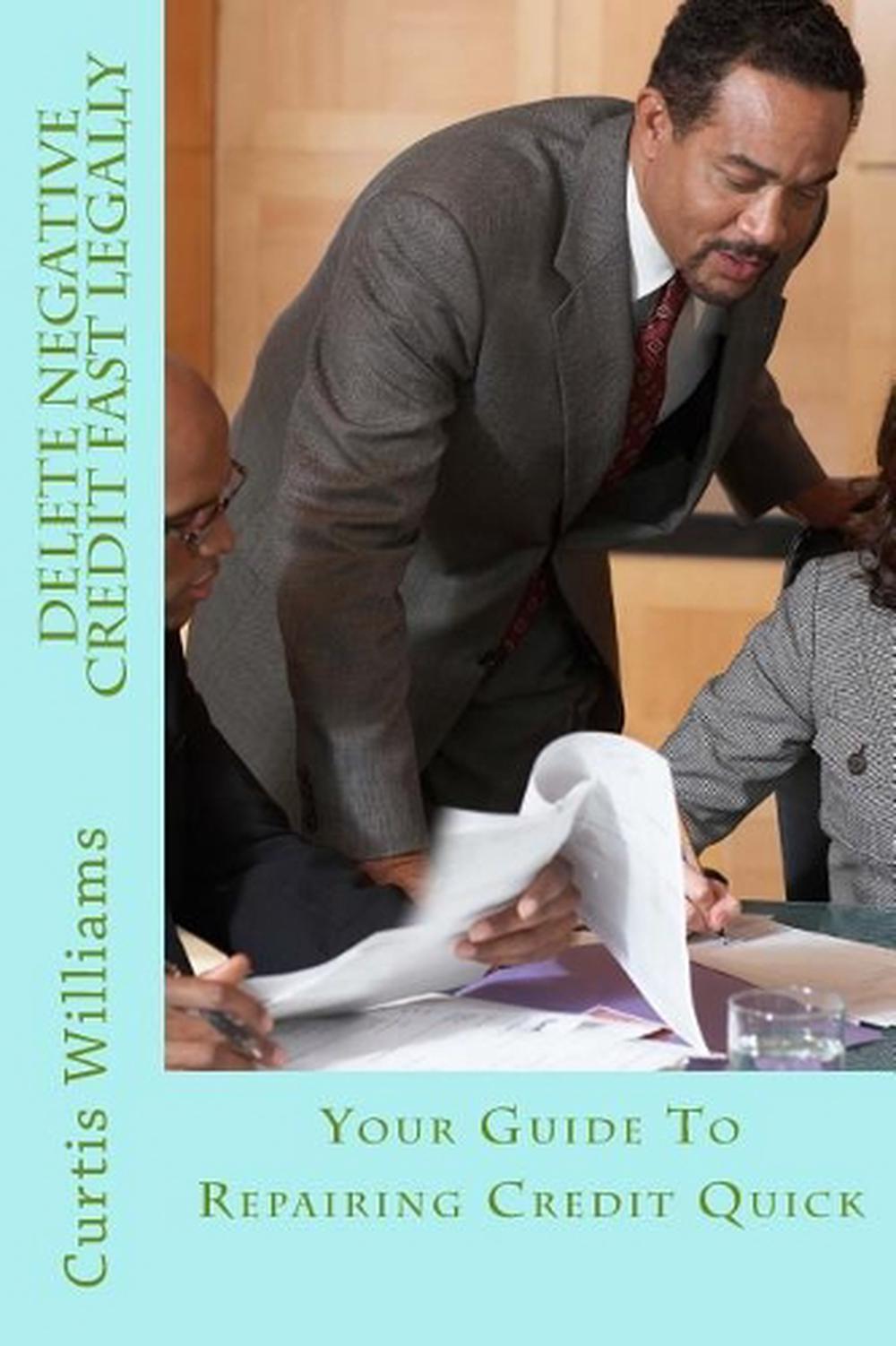 Delete Negative Credit Fast Legally: Your Guide to Repairing Credit Quick by Cur