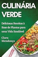 CulináRia Verde | Deliciosas Receitas à Base De Plantas Para Uma Vida SaudáVel