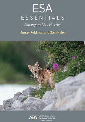 ESA Essentials : Endangered Species Act by Murray Feldman and Sam Kalen.. NEW