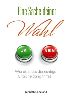 Eine Sache deiner Wahl - wie du richtigen Entscheidung triffst / K Copeland