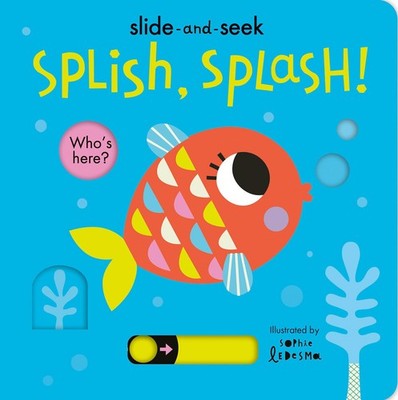 Splish, Splash!: Slide-and-Seek - board book Otter, Isabel|Ledesma, Sophie