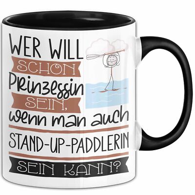 Stand-Up-Paddlerin Tasse Geschenk Spruch Wer Will Schon Prinzessin Sein Wenn Man