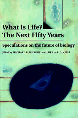 What is Life? The Next Fifty Years Speculations on the Future of Biology Murphy