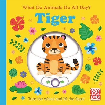 What Do Animals Do All Day?: Tiger: Lift the Flap Board Book by Pat-a-Cake Board