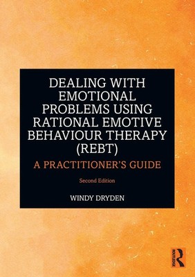Dealing with Emotional Problems Using Rational Emotive Behaviour Therapy (REBT)