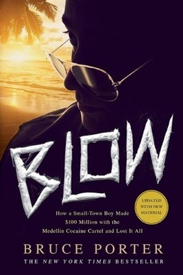 Blow: How a Small-Town Boy Made $100 Million with the Medell?n Cocaine Cartel an