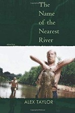 The Name of the Nearest River : Stories Paperback Alex Taylor