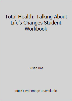 Total Health: Talking About Life's Changes Student Workbook by Susan Boe