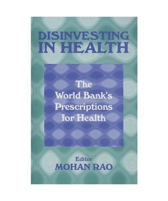 Disinvesting in Health: The World Bank's Prescriptions for Health