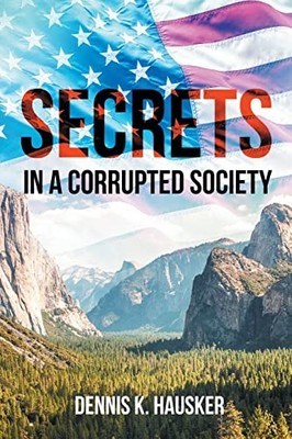 Secrets: In a Corrupted Society, Hausker, Dennis K.
