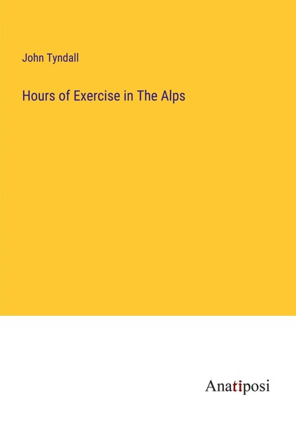John Tyndall | Hours Of Exercise In The Alps | Taschenbuch | Englisch (2023)-image